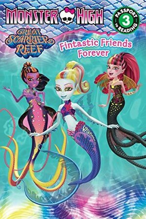 Monster High: Fintastic Friends Forever (Passport to Reading Level 3) by Margaret Green