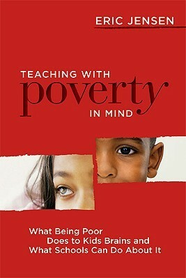 Teaching with Poverty in Mind: What Being Poor Does to Kids' Brains and What Schools Can Do About It by Eric Jensen