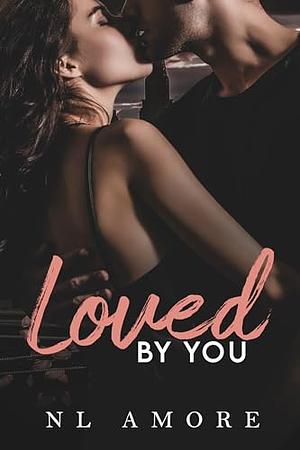 Loved by you by N.L. Amore