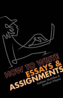 How to Write Essays & Assignments by Jonathan Weyers, Kathleen McMillan