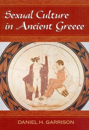 Sexual Culture in Ancient Greece (Oklahoma Series in Classical Culture) by Daniel H. Garrison