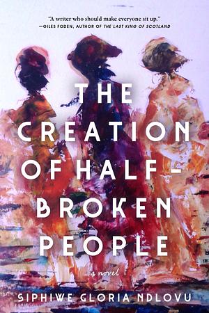 The Creation of Half-Broken People by Siphiwe Gloria Ndlovu