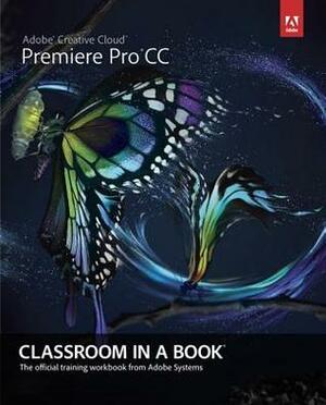 Adobe Premiere Pro CC Classroom in a Book by Adobe Creative Team