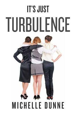 It's Just Turbulence by Michelle Dunne