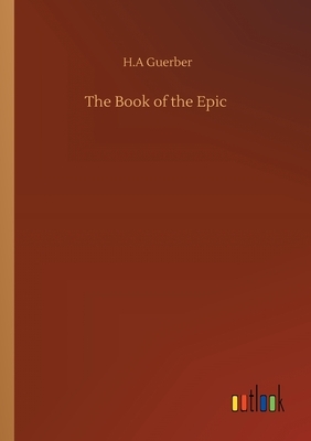 The Book of the Epic by H. a. Guerber