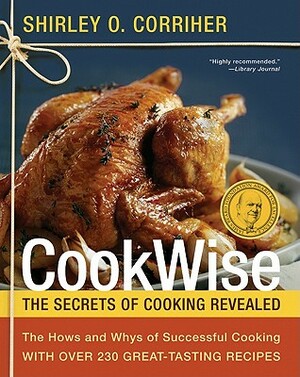 Cookwise: The Hows and Whys of Successful Cooking by Shirley O. Corriher