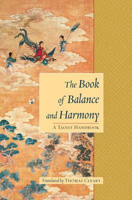 The Book of Balance and Harmony: A Taoist Handbook by Thomas Cleary