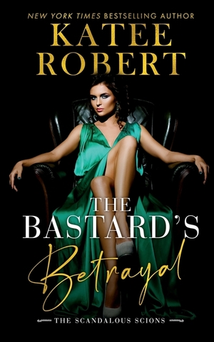 The Bastard's Betrayal by Katee Robert
