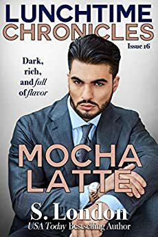 Lunchtime Chronicles: Mocha Latte by Siera London