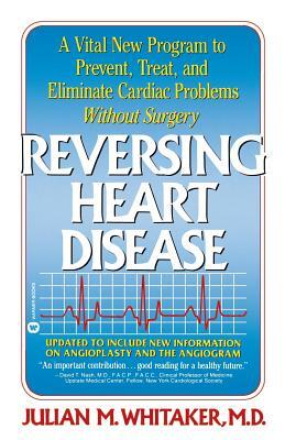 Reversing Heart Disease: A Vital New Program to Help, Treat, and Eliminate Cardiac Problems Without Surgery by Whitaker, Julian Whitaker