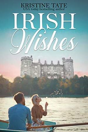 Irish Wishes: A Clean and Wholesome Romantic Comedy by Eloise Alden, Kristy Tate