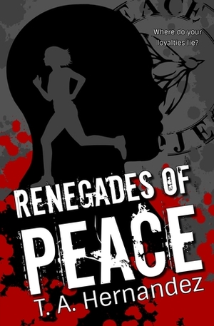 Renegades of PEACE by T.A. Hernandez