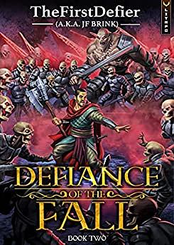 Defiance of the Fall 2: A LitRPG Adventure by JF Brink, TheFirstDefier