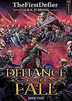 Defiance of the Fall 2: A LitRPG Adventure by J.F. Brink, TheFirstDefier