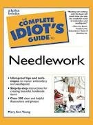 The Complete Idiot's Guide to Needlework by Mary Ann Young