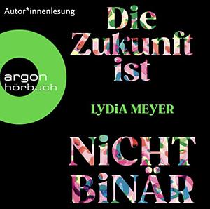 Die Zukunft ist nicht binär by Lydia Meyer