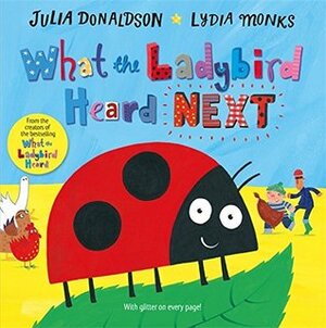 What the Ladybird Heard Next by Lydia Monks, Julia Donaldson