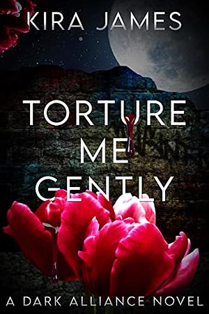 Torture Me Gently by Kira James, Kira James