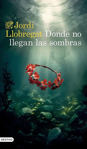 Donde no llegan las sombras by Jordi Llobregat