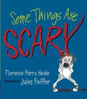 Some Things Are Scary by Florence Parry Heide, Jules Feiffer