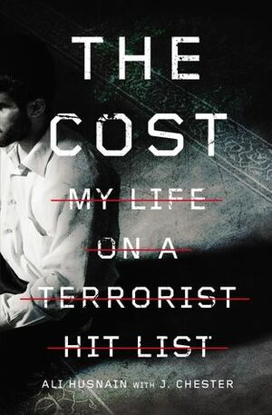 The Cost: My Life on a Terrorist Hit List by J. Chester, Ali Husnain