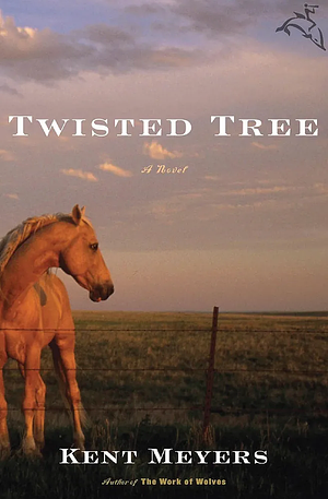 Twisted Tree: A Novel by Kent Meyers, Kent Meyers