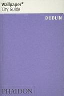 Wallpaper City Guide: Dublin by Editors of Wallpaper Magazine