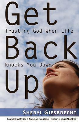 Get Back Up: Trusting God When Life Knocks You Down by Sheryl Giesbrecht