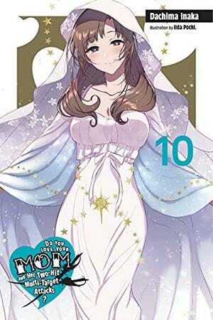 Do You Love Your Mom and Her Two-Hit Multi-Target Attacks?, Vol. 10 (light Novel) by Dachima Inaka