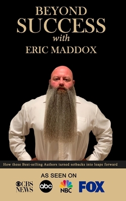 Beyond Success with Eric Maddox by Eric Maddox