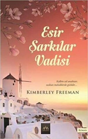 Esir Şarkılar Vadisi by Kimberley Freeman