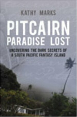 Pitcairn: Paradise Lost by Kathy Marks