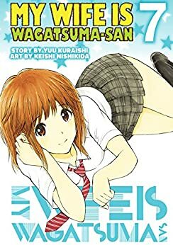 My Wife is Wagatsuma-san Vol. 7 by Keishi Nishikida, Yuu Kuraishi