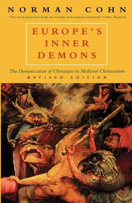 Europe's Inner Demons: The Demonization of Christians in Medieval Christendom by Norman Cohn