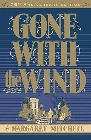 GONE WITH THE WIND by Margaret Mitchell, Margaret Mitchell