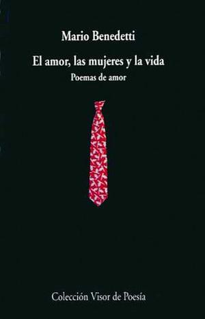 El amor, las mujeres y la vida by Mario Benedetti