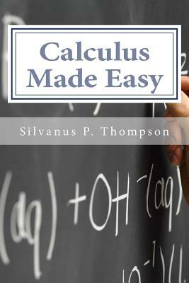 Calculus Made Easy by Silvanus P. Thompson