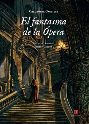 El fantasma de la Ópera by Christophe Gaultier, Gaston Leroux, Marie Galopin, Olalla García