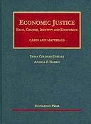 Economic Justice: Race, Gender, Identity and Economics : Cases and Materials by Angela P. Harris, Emma Coleman Jordan