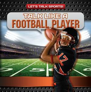 Talk Like a Football Player by Ryan Nagelhout