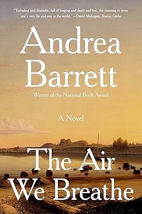 The Air We Breathe by Andrea Barrett