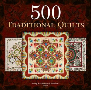 500 Traditional Quilts by Karey Bresenhan