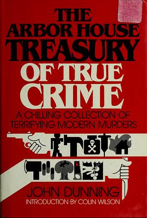 The Arbor House Treasury of True Crime by John Dunning