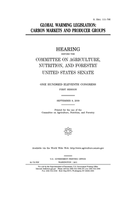 Global warming legislation: carbon markets and producer groups by United States Congress, United States Senate, Committee on Agriculture Nutr (senate)