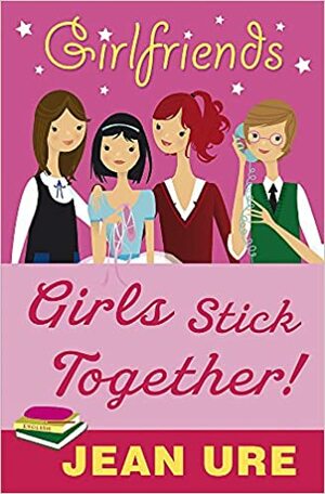Girls Stick Together! by Jean Ure