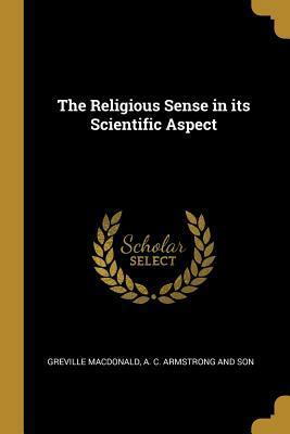 The Religious Sense in its Scientific Aspect by Greville MacDonald