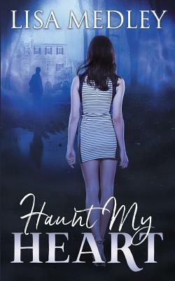 Haunt My Heart by Lisa Medley