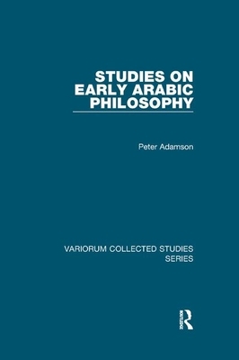 Studies on Early Arabic Philosophy by Peter Adamson