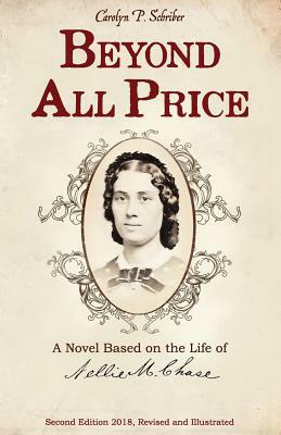 Beyond All Price: A Novel Based on the Life of Nellie M. Chase by Carolyn P. Schriber