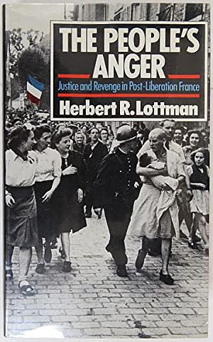 The People's Anger: Justice And Revenge In Post Liberation France by Herbert R. Lottman